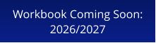 Workbook Coming Soon:2026/2027